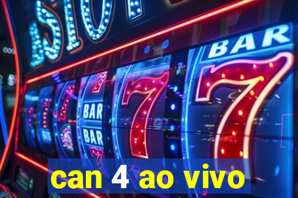 can 4 ao vivo